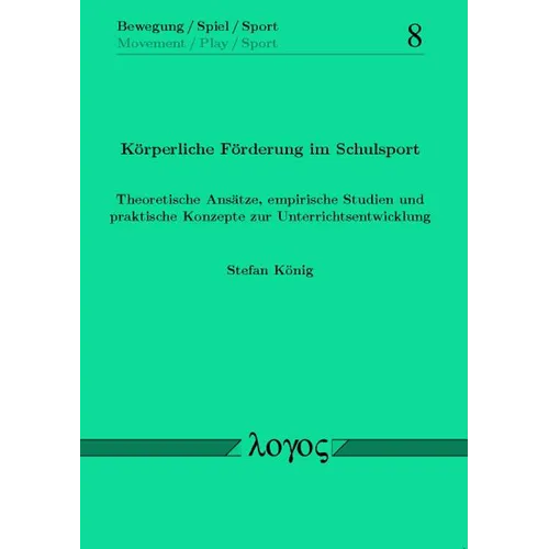 Korperliche Forderung Im Schulsport. Theoretische Ansatze, Empirische Studien Und Praktische Konzepte Zur Unterrichtsentwicklung