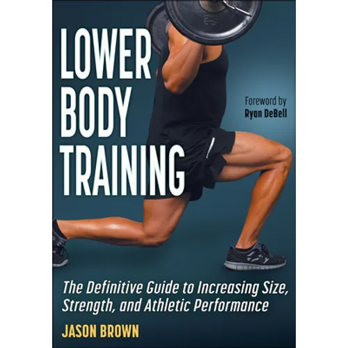Lower Body Training: The Definitive Guide to Increasing Size, Strength, and Athletic Performance