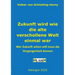 Zukunft wird wie die alte verschollene Welt einmal war: Wer Zukunft sehen will muss die Vergangenheit kennen