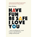 Have Fun Be Safe I Love You: And Everything Else I Want to Tell My Kids About College and Beyond