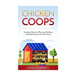 Chicken Coops: Complete Guide to Planning, Building, and Maintaining a Chicken Coop