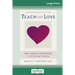 Teach Only Love: The Twelve Principles of attitudinal Healing (16pt Large Print Edition)