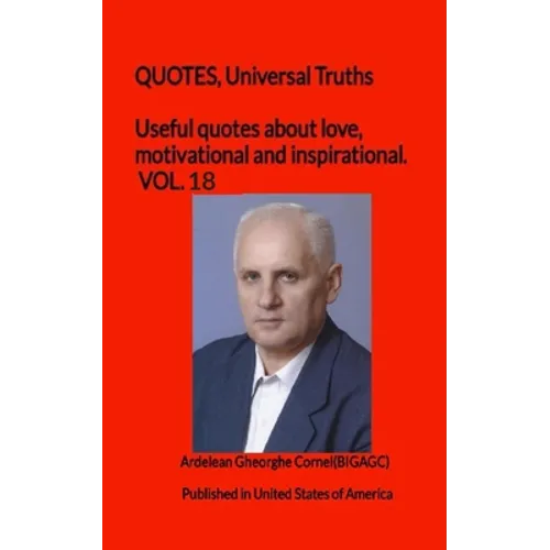 Useful quotes about love, motivational and inspirational. VOL.18: QUOTES, Universal Truths