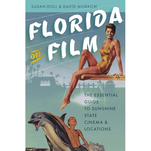Florida on Film: The Essential Guide to Sunshine State Cinema & Locations - Paperback