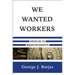 We Wanted Workers: Unraveling the Immigration Narrative