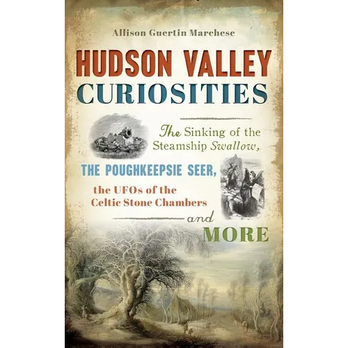 Hudson Valley Curiosities: The Sinking of the Steamship Swallow, the Poughkeepsie Seer, the UFOs of the Celtic Stone Chambers and More