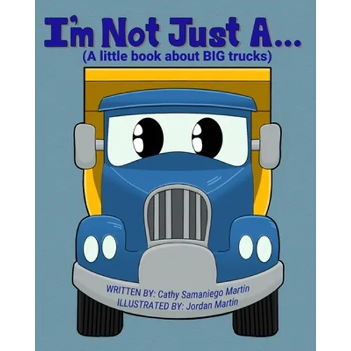 I'm Not Just A...: (A little book about BIG trucks)