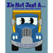 I'm Not Just A...: (A little book about BIG trucks)