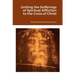 Uniting the Sufferings of Spiritual Affliction to the Cross of Christ