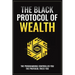The Black Protocol of Wealth: Unlock the Forbidden Codes to Purge Money Blocks, Elevate Your Frequency, and Build Lasting Wealth