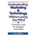 Understanding Marketing & Technology Without Losing Your Mind: A Practical Guide for Managers and Leaders