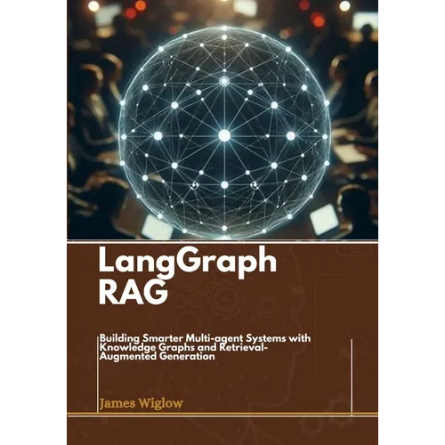 Langgraph RAG: Building Smarter Multi-agent Systems with Knowledge Graphs and Retrieval-Augmented Generation