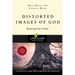 Distorted Images of God: Restoring Our Vision