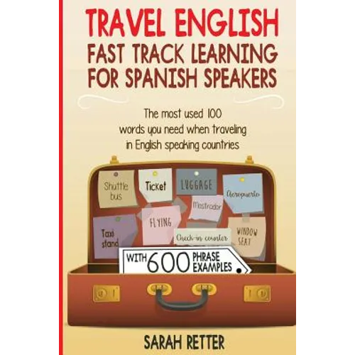 Travel English: Fast Track Learning for Spanish Speakers: The most used 100 words you need to get around when traveling in English speaking countries