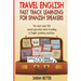 Travel English: Fast Track Learning for Spanish Speakers: The most used 100 words you need to get around when traveling in English speaking countries