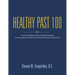 Healthy Past 100: The Cutting-Edge Science-Based Guidebook to Extraordinary Health and Disease Prevention Beyond 100
