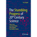 The Stumbling Progress of 20th Century Science: How Crises and Great Minds Have Shaped Our Modern World