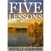 Five Lessons: A Clear, Definite, Lecture on Using The Power of Your Imagination!