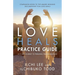 Love Heals Practice Guide: A 21-Day Journey to Personal Transformation