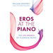 Eros at the Piano: The Life-Energy of Classical Music
