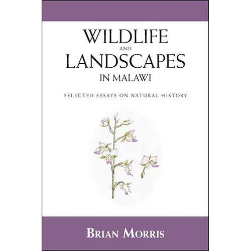 Wildlife and Landscapes in Malawi: Selected Essays on Natural History