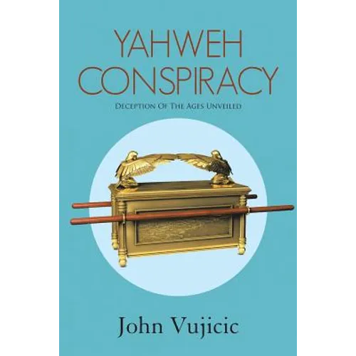 Yahweh Conspiracy: Deception of the Ages Unveiled