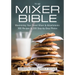 The Mixer Bible: Maximizing Your Stand Mixer and Attachments