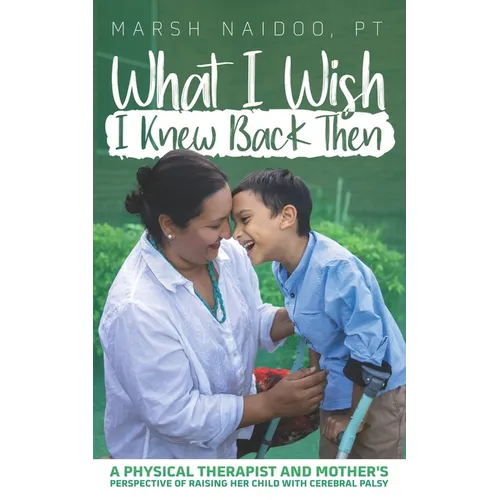 What I Wish I Knew Back Then: A Physical Therapist and Mother's Perspective of Raising her Child with Cerebral Palsy