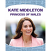 Kate Middleton: Princess of Wales: Princess of Wales