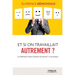 Et si on travaillait autrement ?: La Méthode Haute Qualité Humaine(R) en pratique
