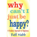 Why Can't I Just Be Happy? A Realistic Approach to Happiness