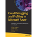 Cloud Debugging and Profiling in Microsoft Azure: Application Performance Management in the Cloud
