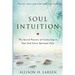 Soul Intuition: The Sacred Practice of Connecting to Your God Given Spiritual Gifts