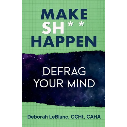 Make Sh*t Happen--Defrag Your Mind