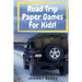 Road Trip Paper Games For Kids!: Compilation of 8 quick and fun paper games for kids and adults on those long car rides so that they can be off the ta
