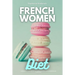 French Women Diet: A Beginner's 3-Week Step-by-Step Guide for Weight Loss with Recipes and a Meal Plan