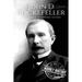 John D. Rockefeller: A Life From Beginning to End