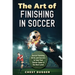 The Art of Finishing in Soccer: Soccer Finishing Drills and Secrets to Take Your Game to the Next Level