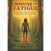 Immune to Fatigue: Healing the Hidden Causes of Tiredness Through Clean Living: The New Science of Vitality & End of Chronic Exhaustion