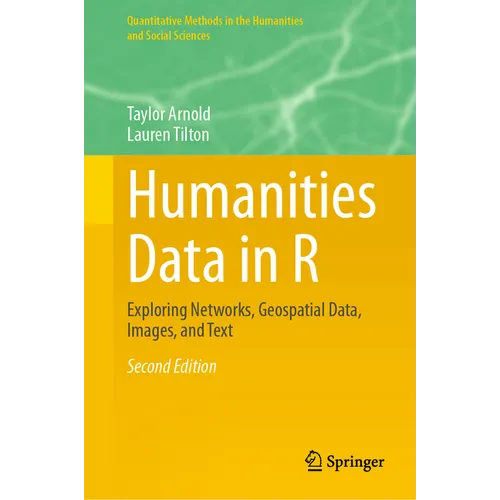 Humanities Data in R: Exploring Networks, Geospatial Data, Images, and Text
