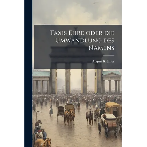 Taxis Ehre oder die Umwandlung des Namens: Schloss Trugenhofen in Schloss Taxis.