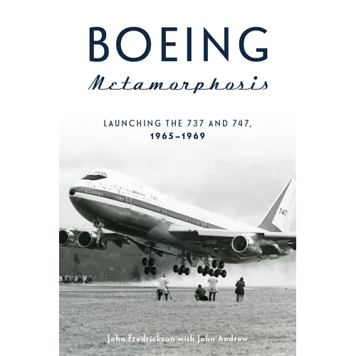 Boeing Metamorphosis: Launching the 737 and 747, 1965-1969