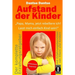 Aufstand der Kinder: "Papa, Mama, jetzt rebelliere ich! Lasst mich einfach Kind sein!" Erziehungsratgeber: Warum werden unsere Kinder immer