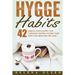 Hygge Habits: 42 Habits for a Happy Life through Danish Hygge that take Five Minutes or Less