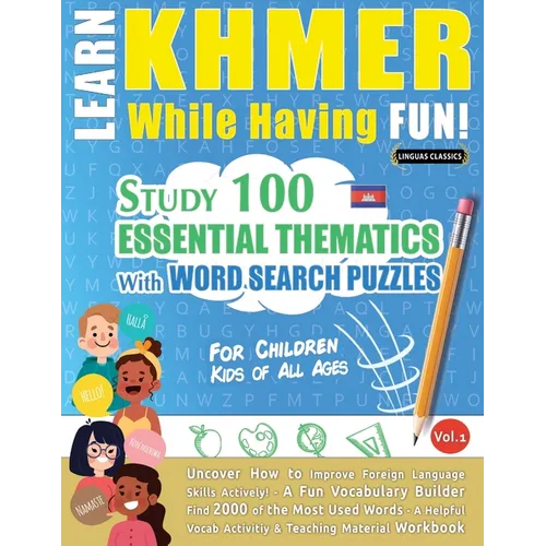 Learn Khmer While Having Fun! - For Children: Kids of All Ages - Study 100 Essential Thematics with Word Search Puzzles - Vol.1