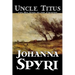 Uncle Titus and His Visit to the Country by Johanna Spyri, Fiction, Historical