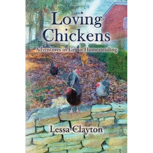 Loving Chickens: Adventures in Urban Homesteading