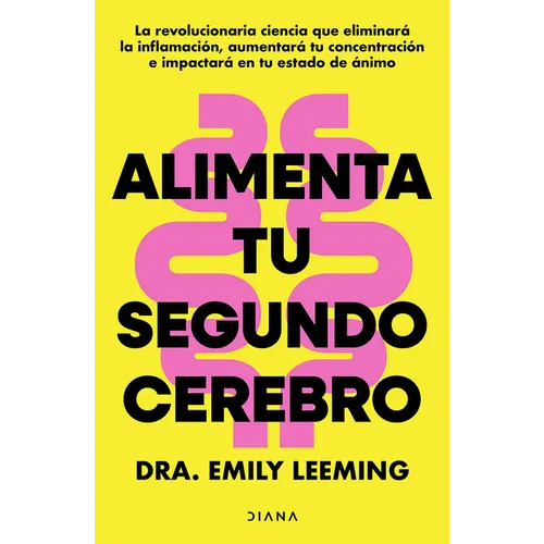 Alimenta Tu Segundo Cerebro: La Revolucionaria Ciencia del Comer Que Te Ayudará a Alimentar Bien Tu Segundo Cerebro / Genius Gut - Paperback