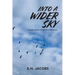 Into A Wider Sky: A Tragic Novel of Good Intentions