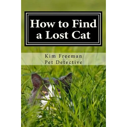 How to Find a Lost Cat: The professional guide to the correct methods for recovering a missing cat